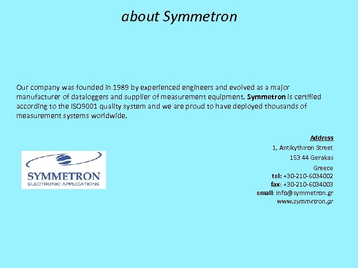 about Symmetron Our company was founded in 1989 by experienced engineers and evolved as