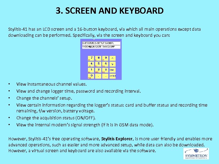 3. SCREEN AND KEYBOARD Stylitis-41 has an LCD screen and a 16 -button keyboard,