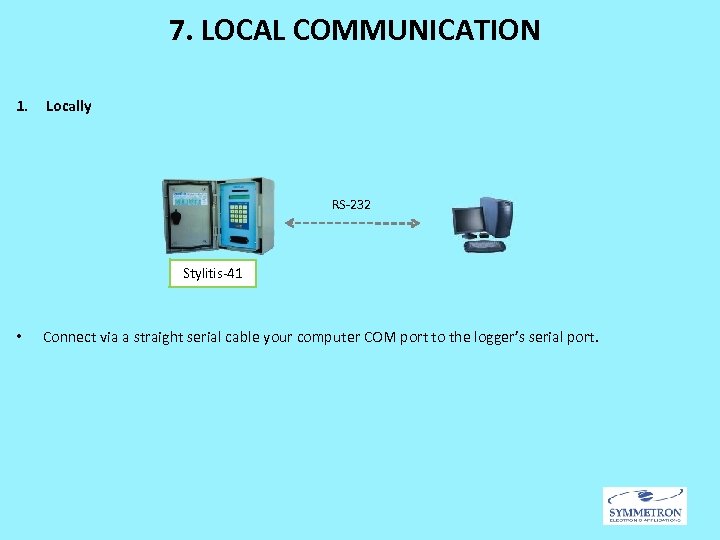 7. LOCAL COMMUNICATION 1. Locally RS-232 Stylitis-41 • Connect via a straight serial cable