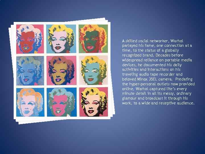 A skilled social networker, Warhol parlayed his fame, one connection at a time, to