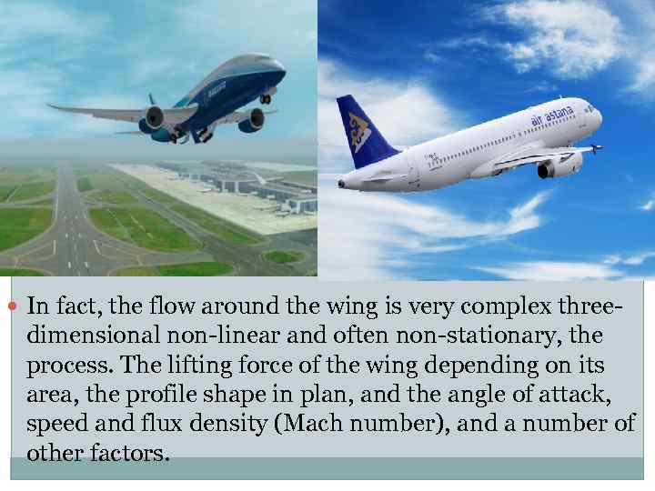  In fact, the flow around the wing is very complex three- dimensional non-linear