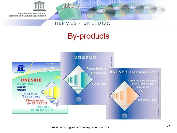 By-products UNESCO Clearing-House Workshop, 8 -10 June 2005 47 