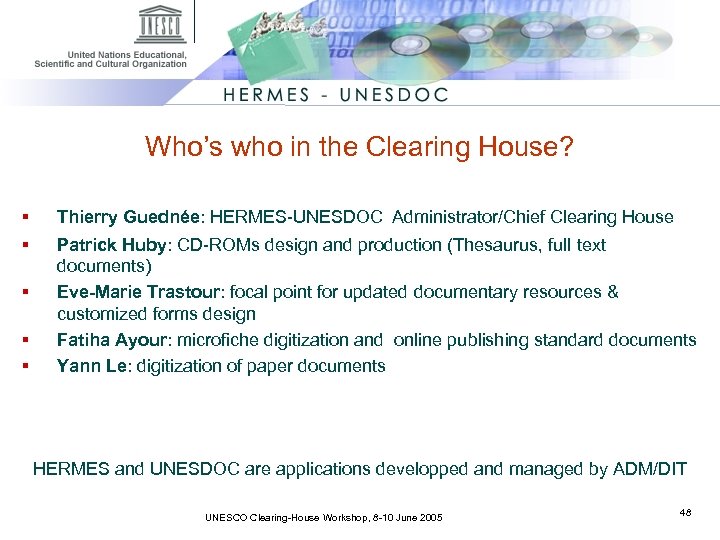 Who’s who in the Clearing House? § § § Thierry Guednée: HERMES-UNESDOC Administrator/Chief Clearing