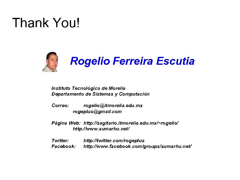 Thank You! Rogelio Ferreira Escutia Instituto Tecnológico de Morelia Departamento de Sistemas y Computación