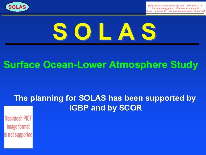 SOLAS Surface Ocean-Lower Atmosphere Study The planning for SOLAS has been supported by IGBP