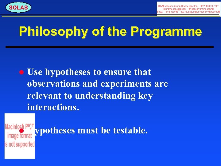 SOLAS Philosophy of the Programme Use hypotheses to ensure that observations and experiments are