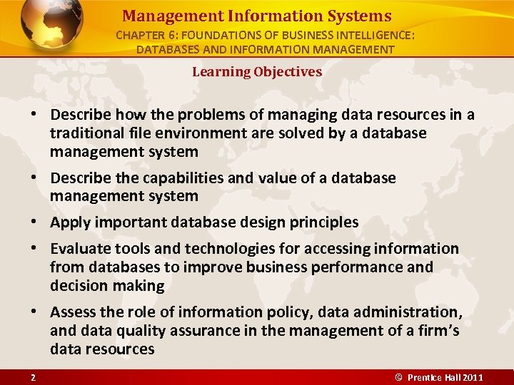 Management Information Systems CHAPTER 6: FOUNDATIONS OF BUSINESS INTELLIGENCE: DATABASES AND INFORMATION MANAGEMENT Learning