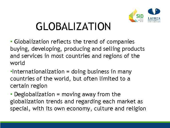 GLOBALIZATION • Globalization reflects the trend of companies buying, developing, producing and selling products