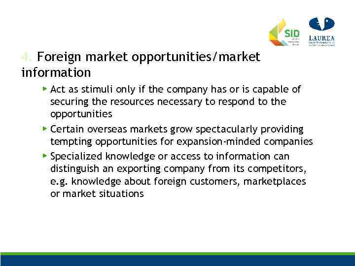 4. Foreign market opportunities/market information ▶ Act as stimuli only if the company has