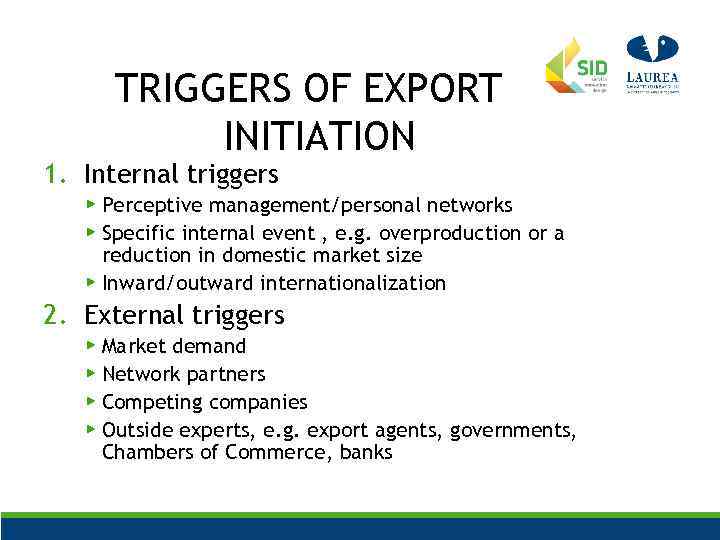 TRIGGERS OF EXPORT INITIATION 1. Internal triggers ▶ Perceptive management/personal networks ▶ Specific internal