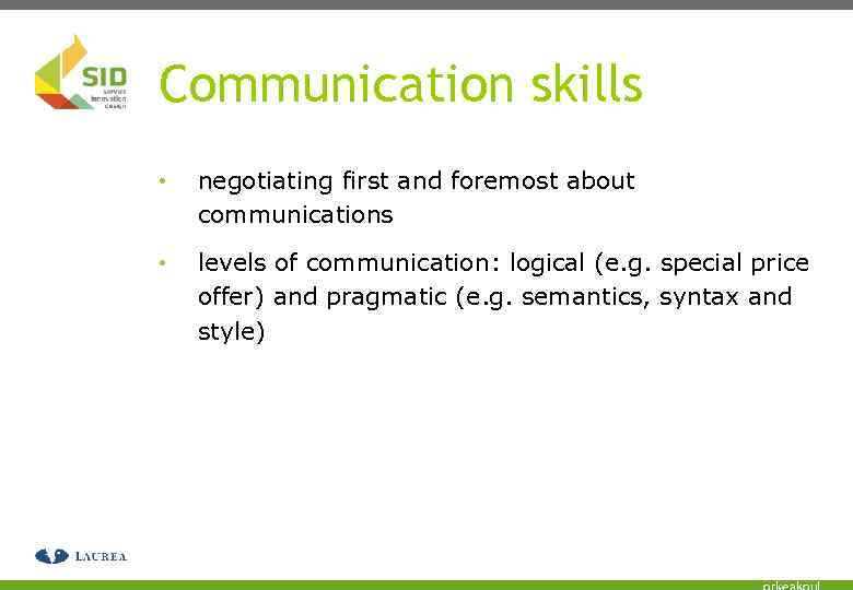Communication skills • negotiating first and foremost about communications • levels of communication: logical