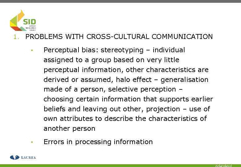 1. PROBLEMS WITH CROSS-CULTURAL COMMUNICATION • Perceptual bias: stereotyping – individual assigned to a