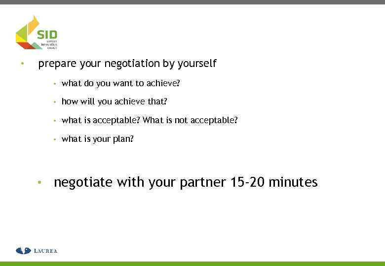  • prepare your negotiation by yourself • what do you want to achieve?