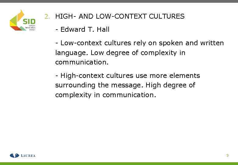 2. HIGH- AND LOW-CONTEXT CULTURES - Edward T. Hall - Low-context cultures rely on