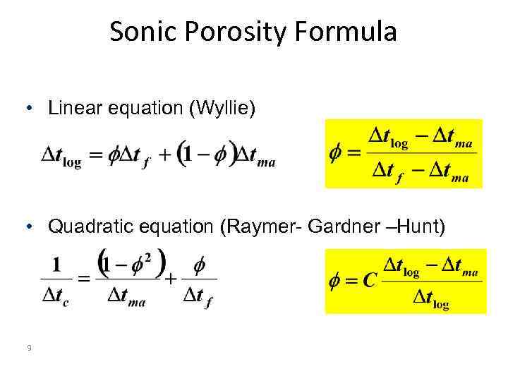 Sonic Porosity Formula • Linear equation (Wyllie) • Quadratic equation (Raymer- Gardner –Hunt) 9