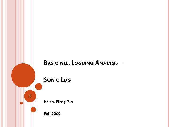 BASIC WELL LOGGING ANALYSIS – SONIC LOG 1 Hsieh, Bieng-Zih Fall 2009 