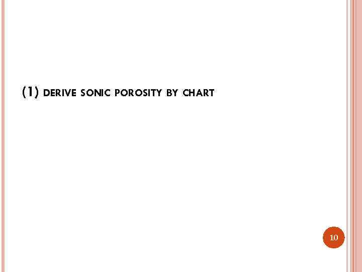 (1) DERIVE SONIC POROSITY BY CHART 10 