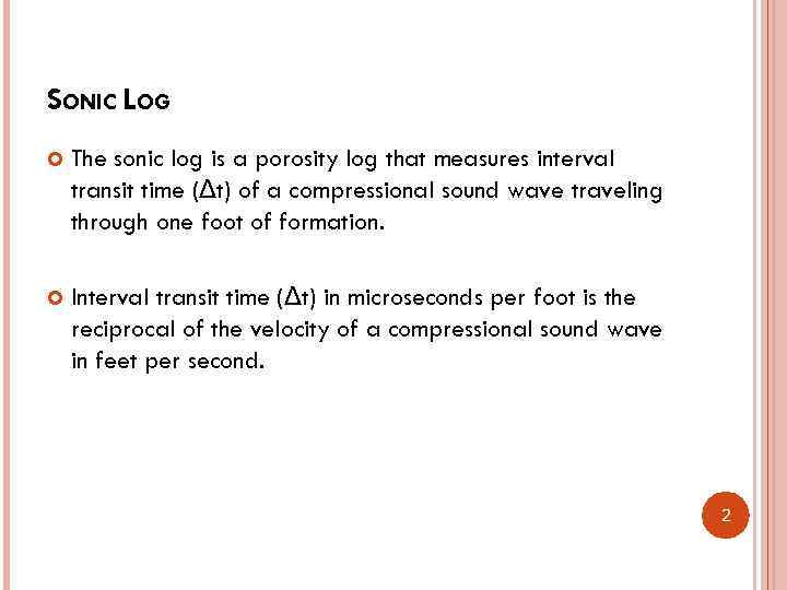 SONIC LOG The sonic log is a porosity log that measures interval transit time
