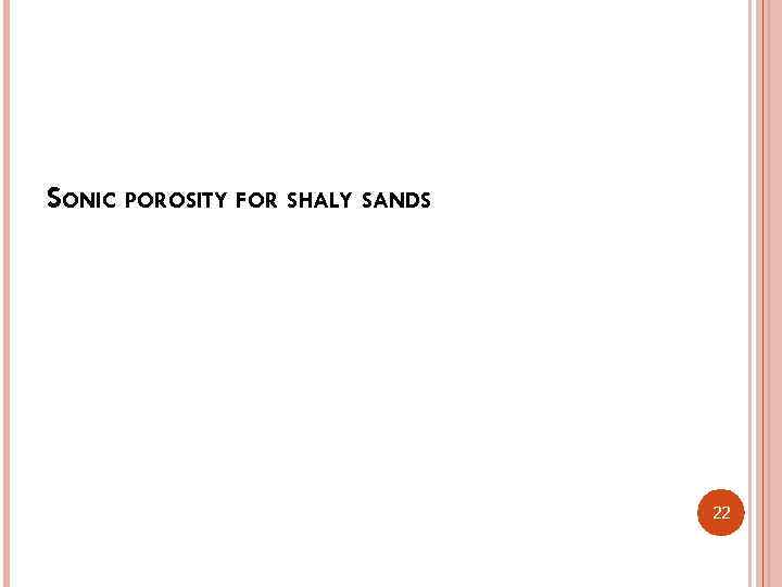 SONIC POROSITY FOR SHALY SANDS 22 
