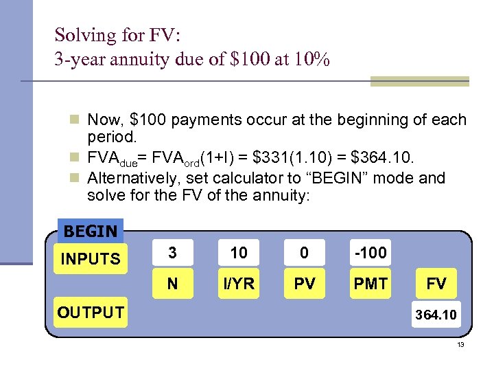 Solving for FV: 3 -year annuity due of $100 at 10% n Now, $100