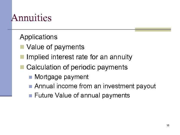 Annuities Applications n Value of payments n Implied interest rate for an annuity n