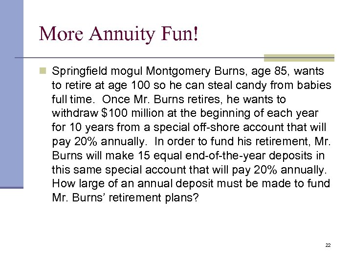 More Annuity Fun! n Springfield mogul Montgomery Burns, age 85, wants to retire at