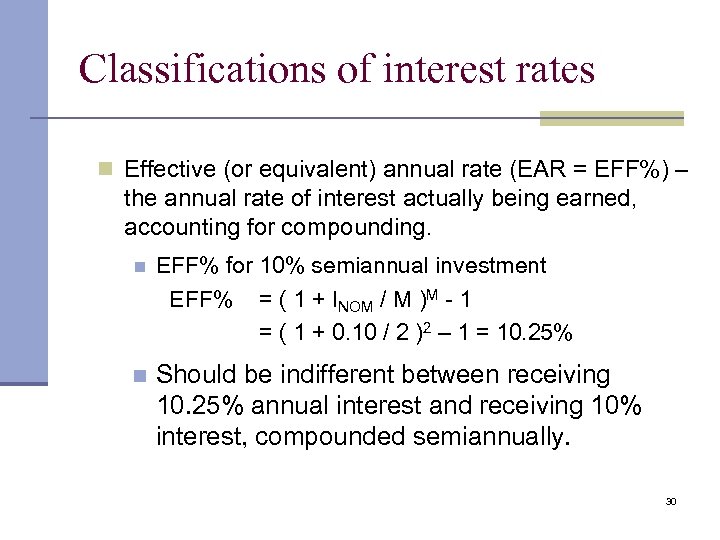 Classifications of interest rates n Effective (or equivalent) annual rate (EAR = EFF%) –