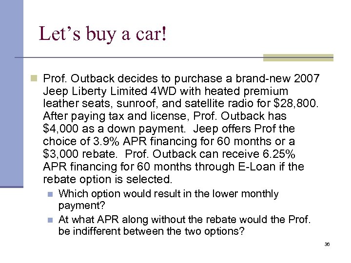 Let’s buy a car! n Prof. Outback decides to purchase a brand-new 2007 Jeep