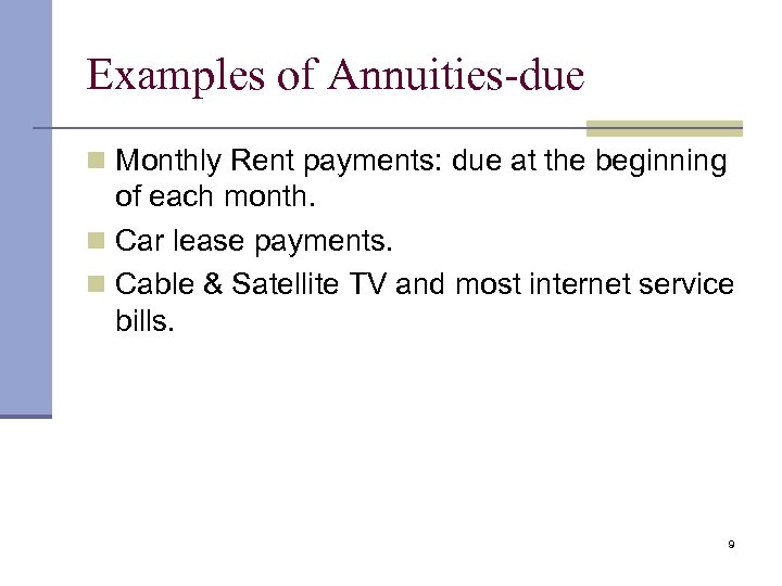 Examples of Annuities-due n Monthly Rent payments: due at the beginning of each month.