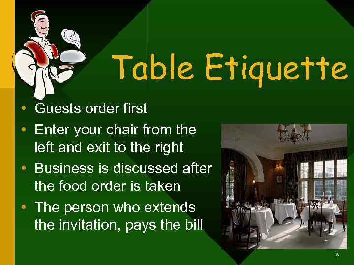 Table Etiquette • Guests order first • Enter your chair from the left and