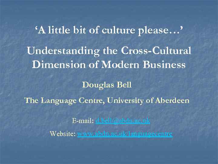 ‘A little bit of culture please…’ Understanding the Cross-Cultural Dimension of Modern Business Douglas