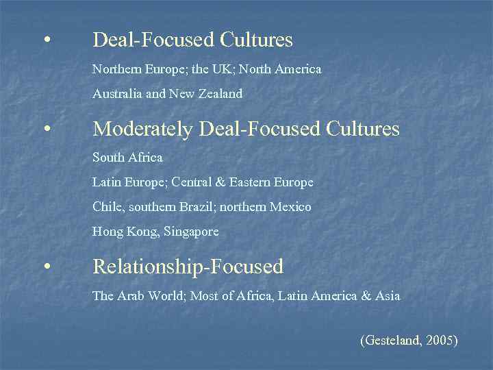  • Deal-Focused Cultures Northern Europe; the UK; North America Australia and New Zealand