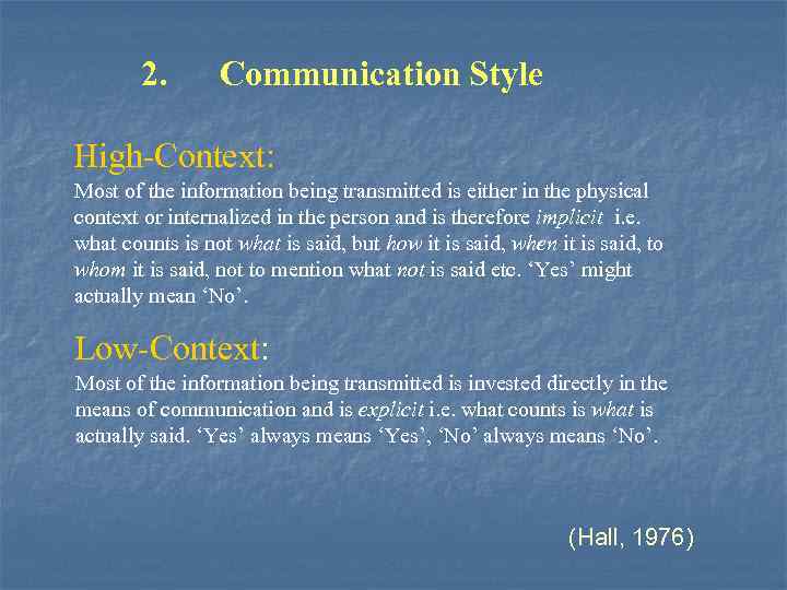 2. Communication Style High-Context: Most of the information being transmitted is either in the