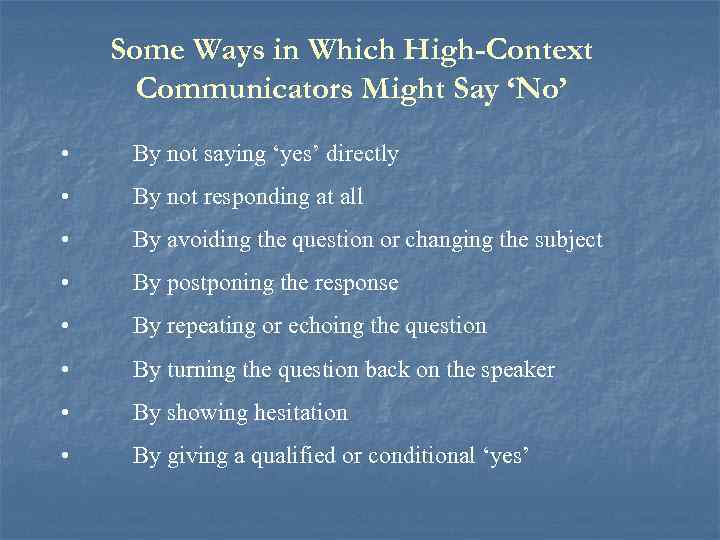 Some Ways in Which High-Context Communicators Might Say ‘No’ • By not saying ‘yes’