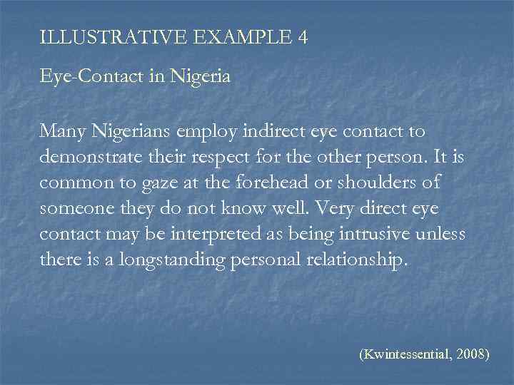 ILLUSTRATIVE EXAMPLE 4 Eye-Contact in Nigeria Many Nigerians employ indirect eye contact to demonstrate