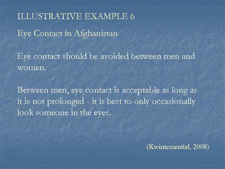 ILLUSTRATIVE EXAMPLE 6 Eye Contact in Afghanistan Eye contact should be avoided between men