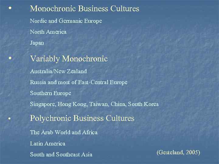  • Monochronic Business Cultures Nordic and Germanic Europe North America Japan • Variably