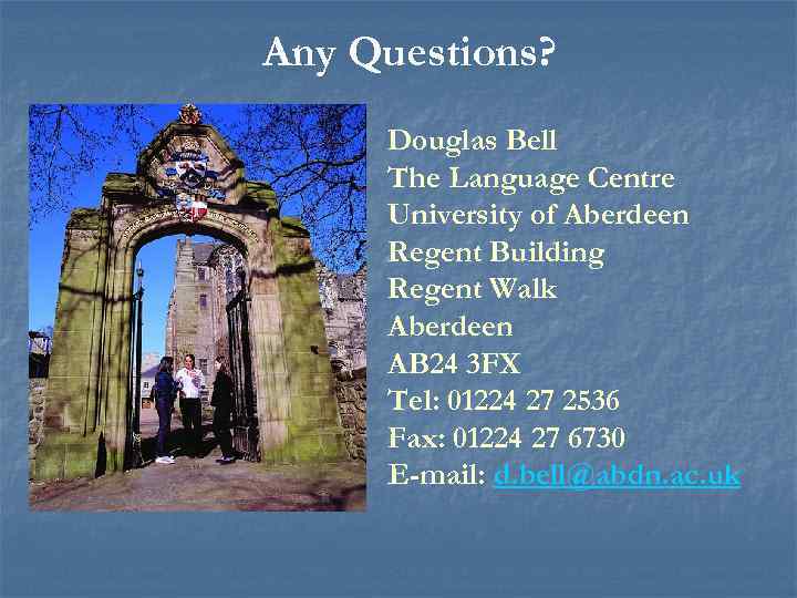 Any Questions? Douglas Bell The Language Centre University of Aberdeen Regent Building Regent Walk