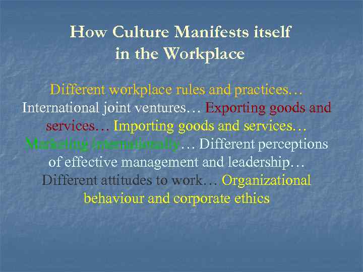 How Culture Manifests itself in the Workplace Different workplace rules and practices… International joint