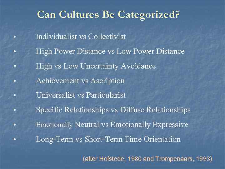 Can Cultures Be Categorized? • Individualist vs Collectivist • High Power Distance vs Low