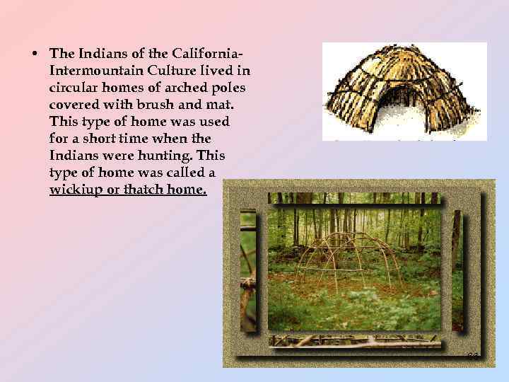  • The Indians of the California. Intermountain Culture lived in circular homes of
