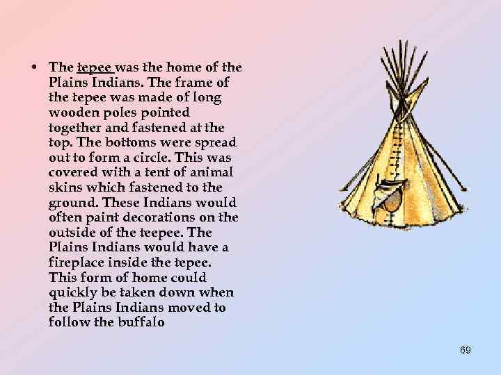  • The tepee was the home of the Plains Indians. The frame of
