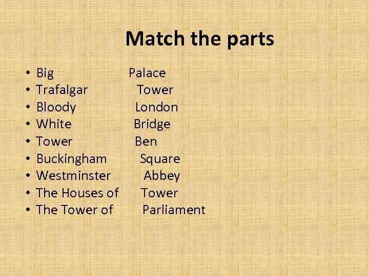 Match the parts • • • Big Palace Trafalgar Tower Bloody London White Bridge