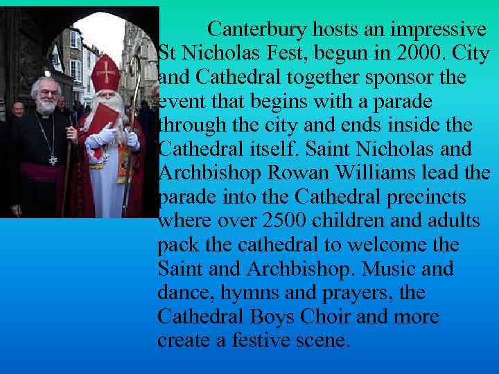 Canterbury hosts an impressive St Nicholas Fest, begun in 2000. City and Cathedral together