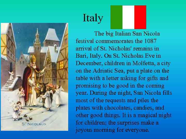 Italy The big Italian San Nicola festival commemorates the 1087 arrival of St. Nicholas'