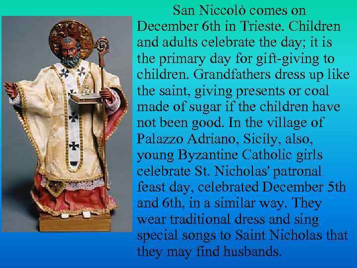 San Niccolò comes on December 6 th in Trieste. Children and adults celebrate the