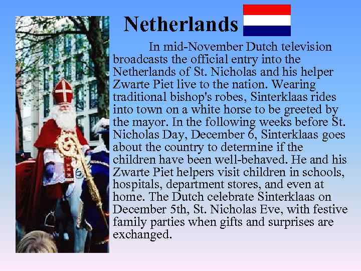 Netherlands In mid-November Dutch television broadcasts the official entry into the Netherlands of St.