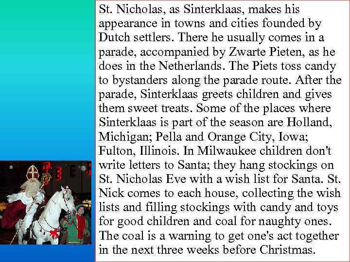 St. Nicholas, as Sinterklaas, makes his appearance in towns and cities founded by Dutch