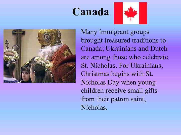 Canada Many immigrant groups brought treasured traditions to Canada; Ukrainians and Dutch are among