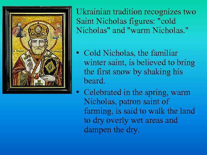 Ukrainian tradition recognizes two Saint Nicholas figures: 